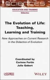 The Evolution of Life: Teaching, Learning and Training - New Approaches on Current Research in the Didactics of Evolution