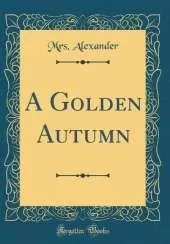 A Golden Autumn (Classic Reprint)