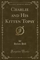 Charlie and His Kitten Topsy (Classic Reprint)