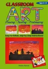 Classroom Art (Middle Primary): Drawing, Painting, Printmaking: Ages 8-10