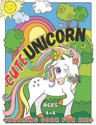 Cute unicorn coloring book for kids: ages 4-8