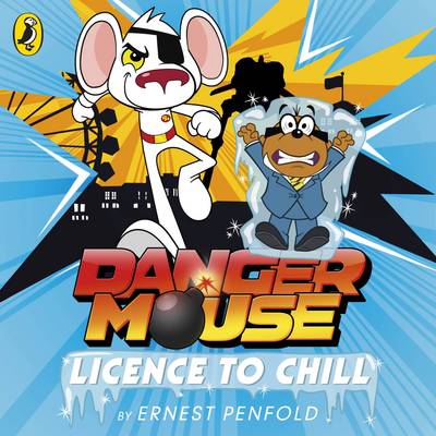 Danger Mouse: Licence to Chill: Case Files Fiction Book 1