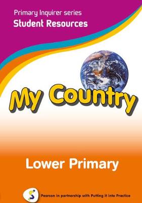 Primary Inquirer series: My Country Lower Primary Student CD: Pearson in partnership with Putting it into Practice