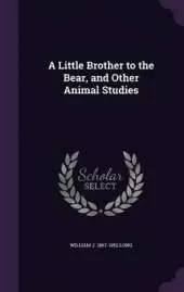 A Little Brother to the Bear, and Other Animal Studies
