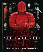 Star Wars The Last Jedi (TM) The Visual Dictionary