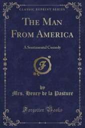 The Man From America: A Sentimental Comedy (Classic Reprint)