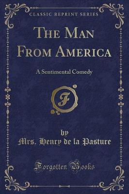 The Man From America: A Sentimental Comedy (Classic Reprint)