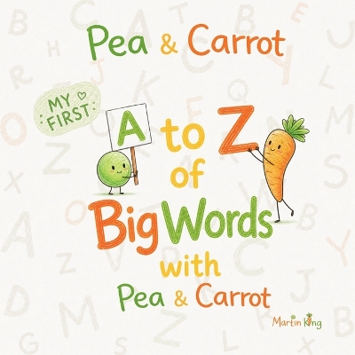 Pea & Carrot: My First A to Z of Big Words with Pea & Carrot: A Fun Vocabulary Builder with Surprising Facts and Easy Letter Tracing for Kids Ages 2-5
