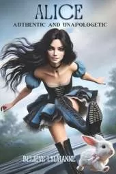 Alice: Authentic and Unapologetic