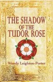 The Shadow of the Tudor Rose: Shadows from the Past