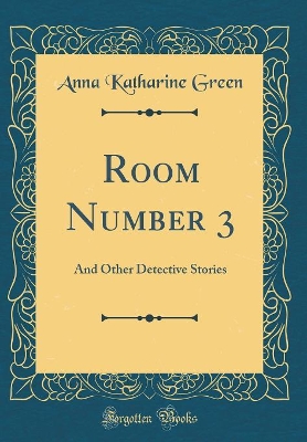 Room Number 3: And Other Detective Stories (Classic Reprint)