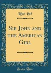 Sir John and the American Girl (Classic Reprint)