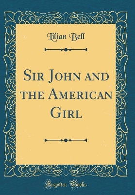 Sir John and the American Girl (Classic Reprint)