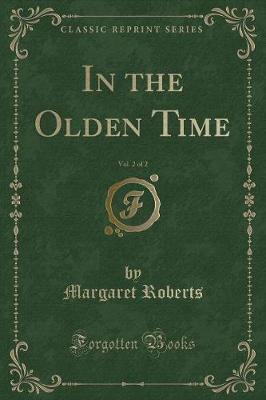 In the Olden Time, Vol. 2 of 2 (Classic Reprint)