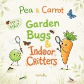 Pea & Carrot: My First Garden Bugs & Indoor Critters: Explore the Tiny World All Around You