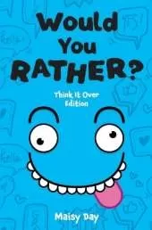 Would You Rather? Think It Over Edition: 200 Brain-Teasing Questions to Make You Think, Laugh, and Groan