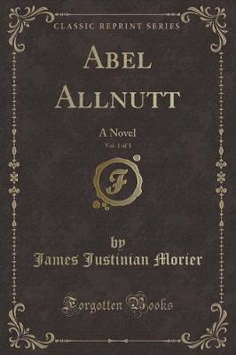 Abel Allnutt, Vol. 1 of 3: A Novel (Classic Reprint)
