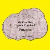 My Very Own Organic Cookbook: Potatoes