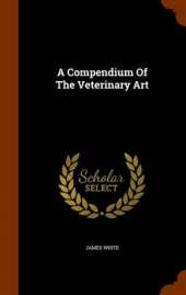 A Compendium Of The Veterinary Art