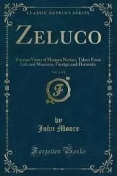 Zeluco, Vol. 1 of 2: Various Views of Human Nature, Taken From Life and Manners, Foreign and Domestic (Classic Reprint)
