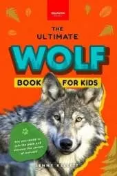 Wolves The Ultimate Wolf Book for Kids: Wolf Facts for Kids Gray, Arctic, Red & Ethiopian Wolves, Pack Behaviour, Photos & Quiz