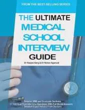 The Ultimate Medical School Interview Guide: Over 150 Commonly Asked Interview Questions, Fully Worked Explanations, Detailed Multiple Mini Interviews (MMI) Section, Includes Oxbridge Interview advice, UniAdmissions