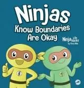 Ninjas Know Boundaries Are Okay: A Social-Emotional Story About Consent, Personal Space, and Speaking Up