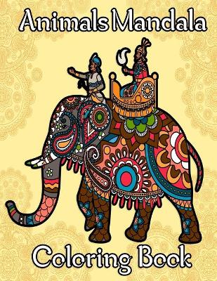 Animals Mandala Coloring book: Stress Relieving Animal Designs/ An Adult Coloring Book with more than 50 Beautiful animal and Relaxing Mandalas for Stress Relief and Relaxation.