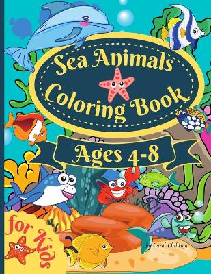 Sea Animals Coloring Book For Kids Ages 4-8: Amazing Ocean Coloring book for Kids Ages 4-8, Sea Life Coloring Book, Ocean Animals, Sea Creatures & Underwater Marine Life, Life Under The Sea, Ocean activity Book