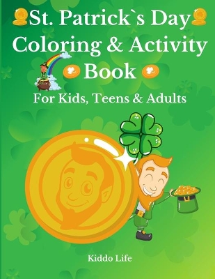 St. Patrick`s Day Coloring & Activity Book for Kids, Teens & Adults: Amazing St. Patrick`s Day Coloring Book with Awesome Activities for Kids, Teens and Adults - Coloring, Puzzle, Word Search