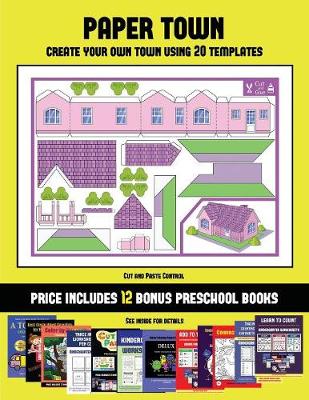 Cut and Paste Control (Paper Town - Create Your Own Town Using 20 Templates): 20 full-color kindergarten cut and paste activity sheets designed to create your own paper houses. The price of this book includes 12 printable PDF kindergarten workbooks