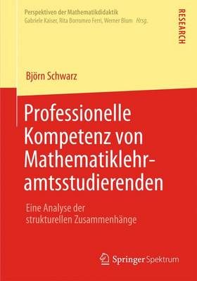 Professionelle Kompetenz Von Mathematiklehramtsstudierenden: Eine Analyse Der Strukturellen Zusammenhange