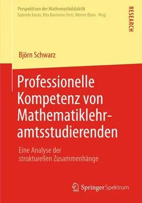 Professionelle Kompetenz Von Mathematiklehramtsstudierenden: Eine Analyse Der Strukturellen Zusammenhange