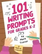 101 Writing Prompts for Grades K-2: Leveled One-Page Worksheets for Writing Fiction and Nonfiction