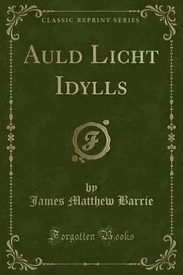 Auld Licht Idylls (Classic Reprint)