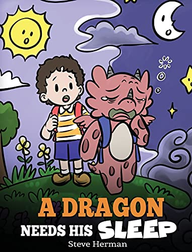 A Dragon Needs His Sleep: A Story About The Importance of A Good Night's Sleep