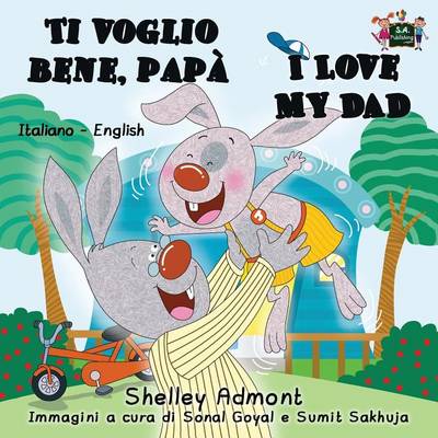 Ti Voglio Bene, Papa I Love My Dad: Italian English Bilingual Edition