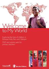 Welcome to My World: Exploring the Lives of Four Children Growing Up in Ethiopia, India, Peru and Vietnam - DVD and Activity Pack for Primary School Teachers