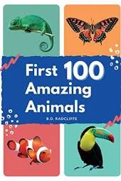 First 100 Amazing Animals: An animal alphabet book for toddler