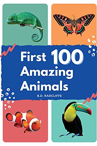 First 100 Amazing Animals: An animal alphabet book for toddler