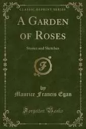 A Garden of Roses: Stories and Sketches (Classic Reprint)