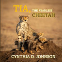 Tia, The Fearless Cheetah