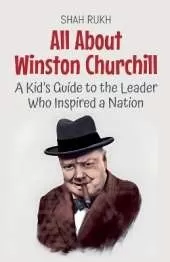 All About Winston Churchill: A Kid's Guide to the Leader Who Inspired a Nation