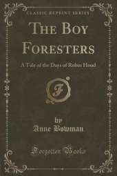 The Boy Foresters: A Tale of the Days of Robin Hood (Classic Reprint)