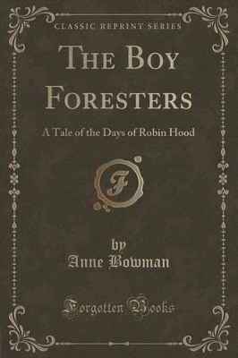 The Boy Foresters: A Tale of the Days of Robin Hood (Classic Reprint)