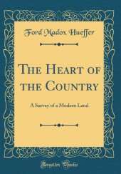 The Heart of the Country: A Survey of a Modern Land (Classic Reprint)