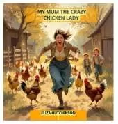 My Mum the Crazy Chicken Lady
