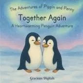 The Adventures of Pippin and Penny: Together Again: A heartwarming story about love, bravery, and never giving up.
