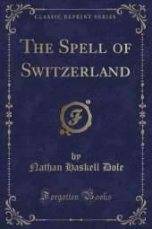 The Spell of Switzerland (Classic Reprint)