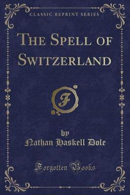 The Spell of Switzerland (Classic Reprint)